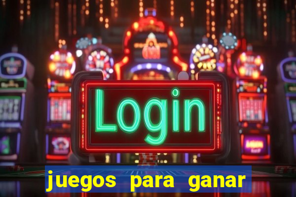 juegos para ganar dinero de verdad gratis